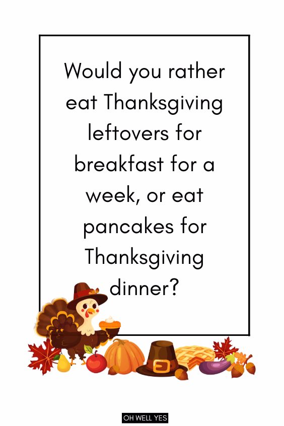 Thanksgiving Would You Rather Questions related to food